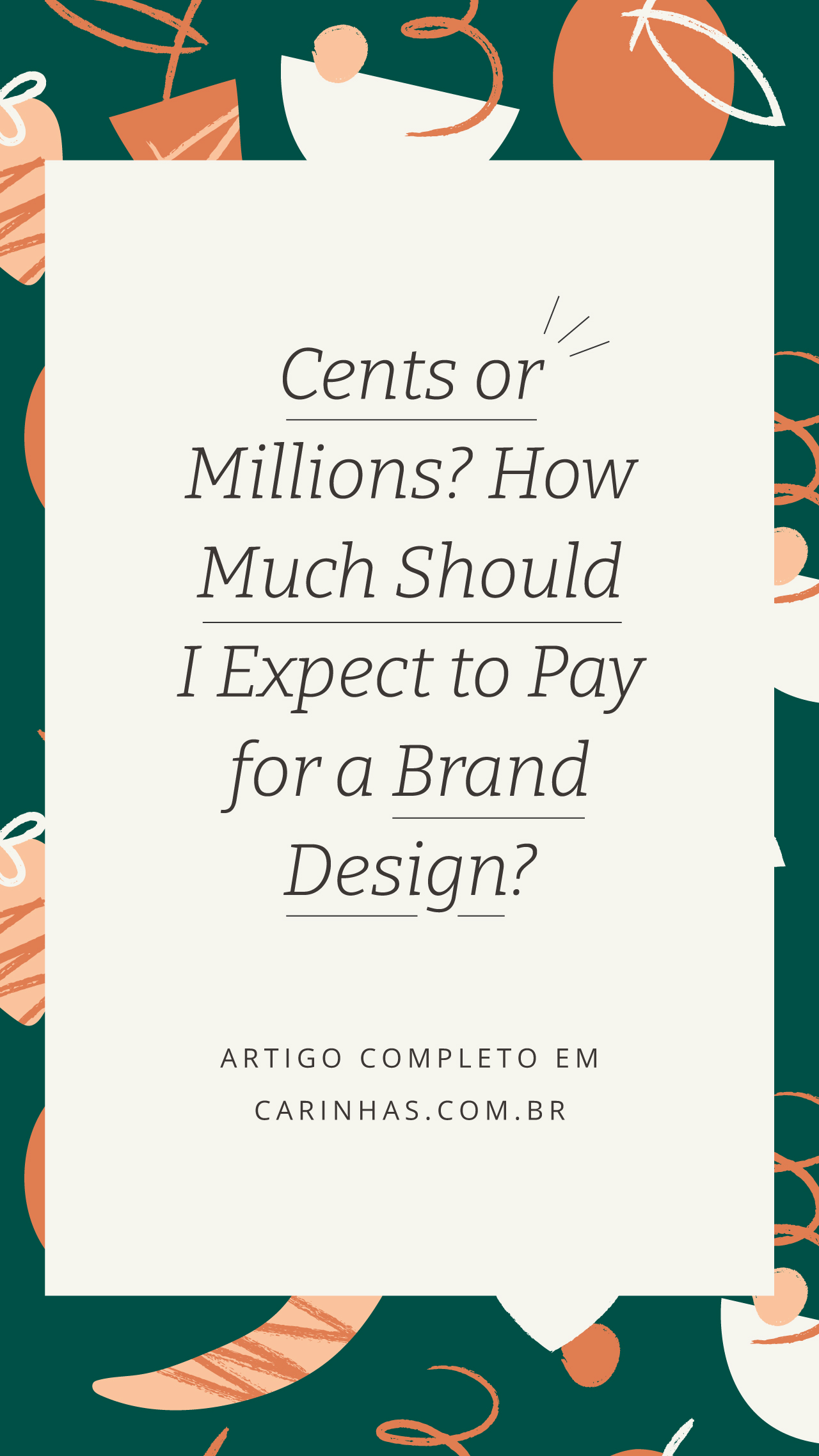Cents or Millions? How Much Should I Expect to Pay for a Brand Design? Cents or Millions? How Much Should I Expect to Pay for a Brand Design?