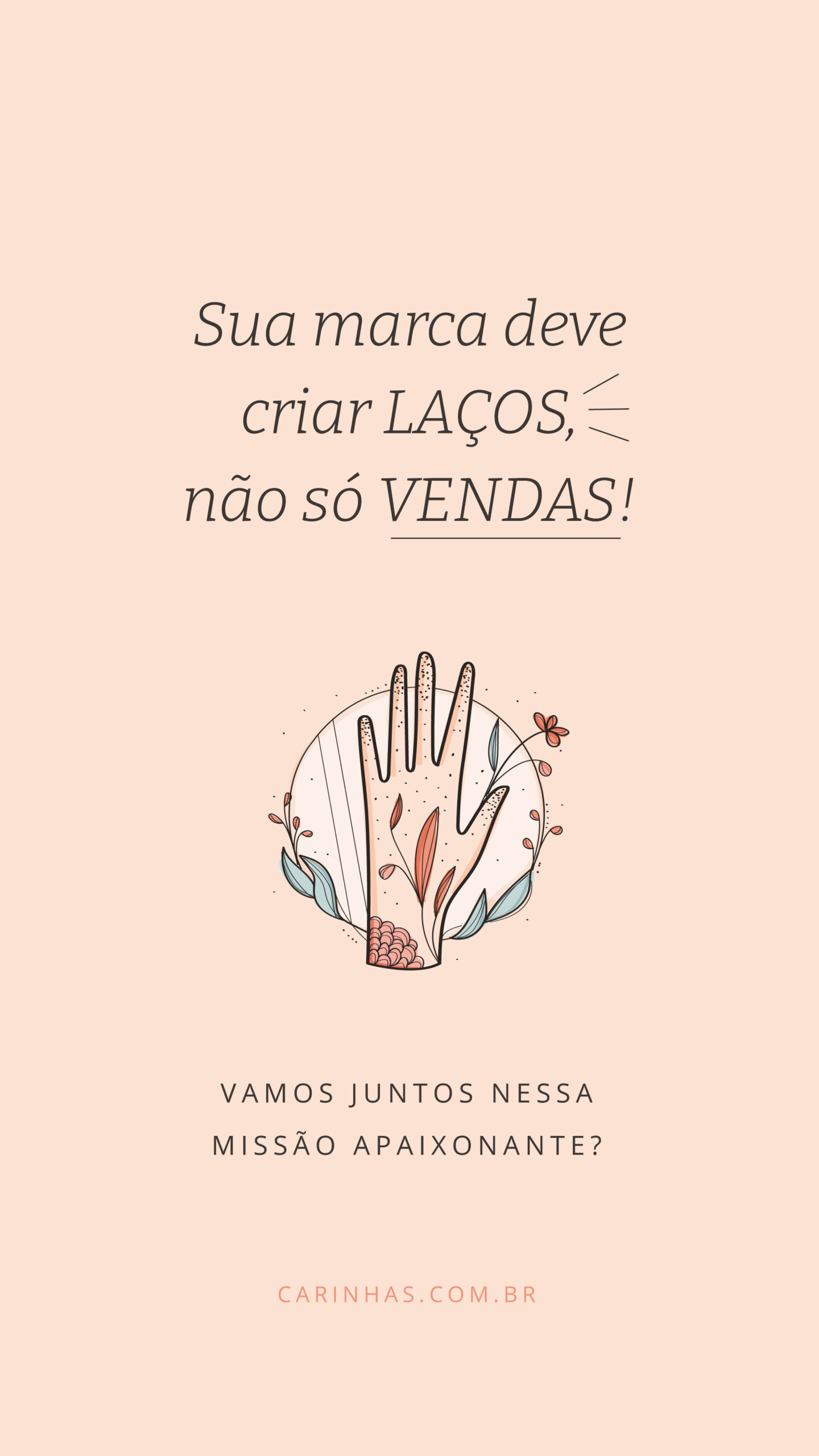 Sua marca deve 
criar laços, não só vendas!