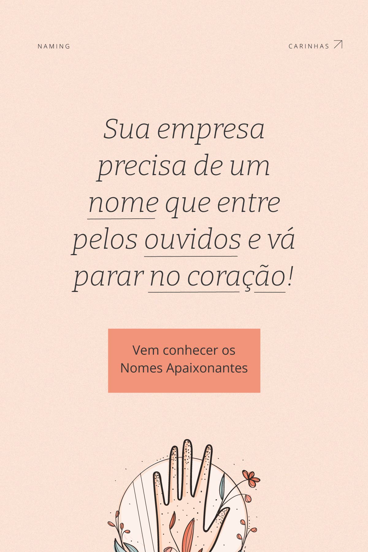 Sua empresa precisa de um nome que entre pelos ouvidos e vá parar no coração!